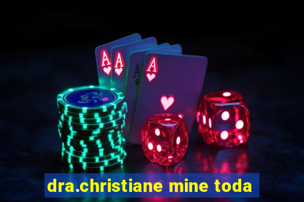 dra.christiane mine toda